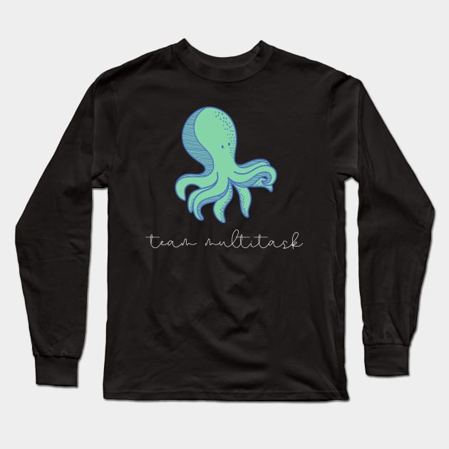 Octopus Is Team Multitask Long Sleeve T-Shirt by nathalieaynie